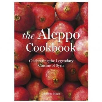 The Aleppo Cookbook: Celebrating the Legendary Cuisine of Syria