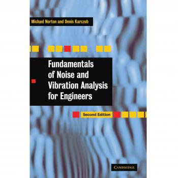 Engineer's Guide to Noise and Vibration Analysis: Fundamentals Edition