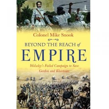 Beyond the Reach of Empire: Wolseley's Failed Campaign to Save Gordon and Khartoum