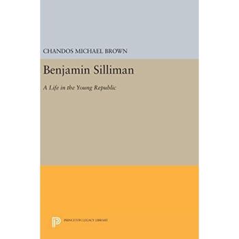 Benjamin Silliman: A Life in the Young Republic