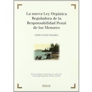 La nueva Ley Orgánica Reguladora de la Responsabilidad Penal de los Menores: Con las reformas introducidas en el articulado de las Leyes Orgánicas 7/2000 y 9/2000