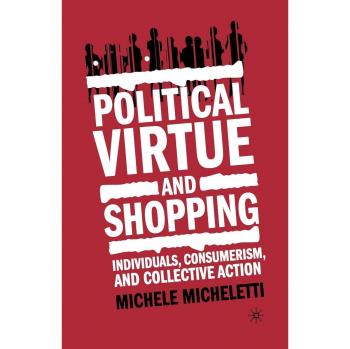 Political Virtue and Shopping: Individuals, Consumerism, and Collective Action