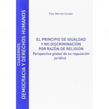 El principio de igualdad y no discriminación por razón de religión: Cuadernos de Democracia nº 13