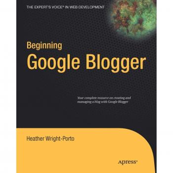 Google Blogger Beginner's Guide: Expert Insights by Heather Wright-Porto