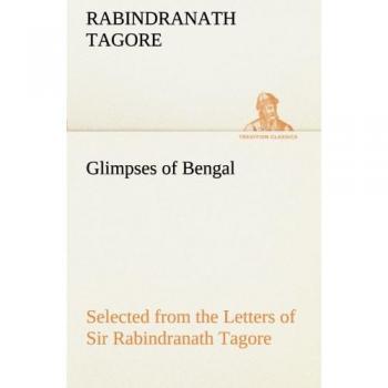 Glimpses of Bengal: Selected Letters of Sir Rabindranath Tagore (TREDITION CLASSICS Edition)