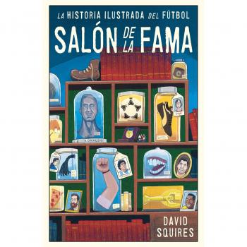 Historia ilustrada del fútbol: Salón de la fama - David Squires
