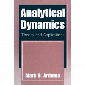 Analytical Dynamics: Theory and Applications by Mark D. Ardema
