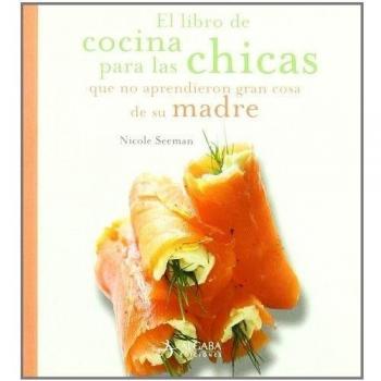 Libro De Cocina Para Las Chicas Que No Aprendieron Gran Cosa De Su Madre