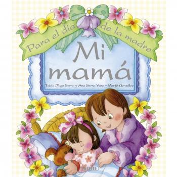 Mi Mamá: Para el día de la madre / For Mother's Day