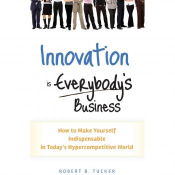 Essential Innovation Guide: How to Become Indispensable in a Competitive World - Robert B. Tucker