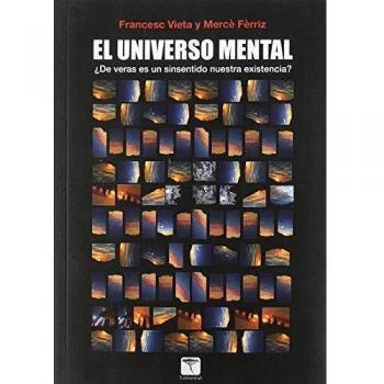 El Universo Mental. ¿De veras es un sinsentido nuestra...? - Fèrriz Gil, Mercè