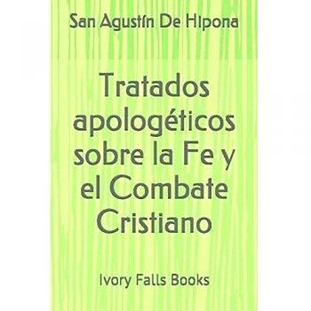 Tratados apologéticos sobre la Fe y el Combate Cristiano
