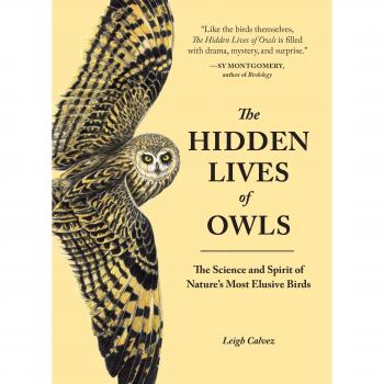 The Hidden Lives of Owls: The Science and Spirit of Nature's Most Elusive Birds