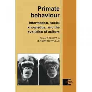 Primate Behavior: Information, Social Knowledge, and Cultural Evolution (Cambridge Studies in Biological and Evolutionary Anthropology)