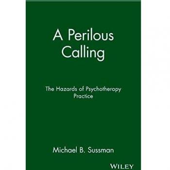 Perilous Calling: The Risks of Psychotherapy Practice - A Comprehensive Guide
