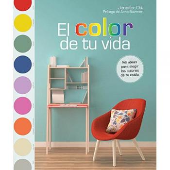 El color de tu vida: Mil ideas para elegir los colores de tu estilo - Jennifer Ott