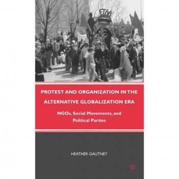 Protest and Organization in the Alternative Globalization Era: NGOs, Social Movements, and Political Parties