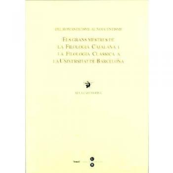 Del romanticisme al noucentisme. Els grans mestres de la filologia catalana i la filologia clàssica a la UB
