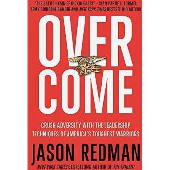 Overcome: Crush Adversity with the Leadership Techniques of America's Toughest Warriors