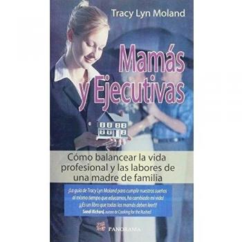 Mamas y ejecutivas / Mom Management: Como balancear la vida profesional y las labores de una madre de familia / Managing Mom Before Everybody Else