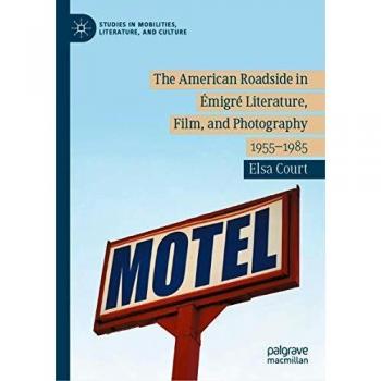The American Roadside in Émigré Literature, Film, and Photography: 1955-1985