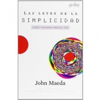 Las Leyes De La Simplicidad: Diseño, tecnología, negocios, vida