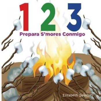 1 2 3 Prepara s'mores conmigo: Un divertido libro para contar