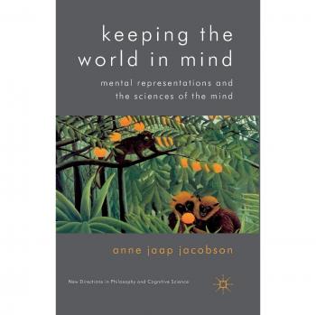 Keeping the World in Mind: Mental Representations and the Sciences of the Mind