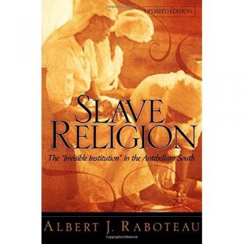 Slave Religion: The Invisible Institution in the Antebellum South