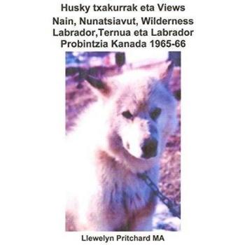 Husky txakurrak eta Views Nain, Nunatsiavut, Wilderness Labrador, Ternua eta Labrador Probintzia Kanada 1965-66: Argazkirik Albumak: Volume 4