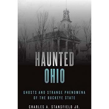Haunted Ohio: Ghosts and Strange Phenomena of the Buckeye State - Second Edition by Charles A. Stansfield