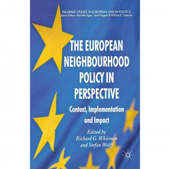 The European Neighbourhood Policy in Perspective: Context, Implementation and Impact