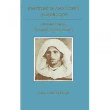 Princeton Studies on the Near East: Knowledge and Power in Morocco - The Education of a Twentieth-Century Notable