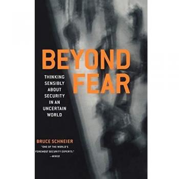Beyond Fear: Thinking Sensibly About Security in an Uncertain World
