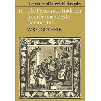 A History of Greek Philosophy: Volume 2, The Presocratic Tradition from Parmenides to Democritus