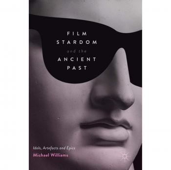 Film Stardom and the Ancient Past: Idols, Artefacts and Epics