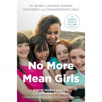 No More Mean Girls: The Secret to Raising Strong, Confident, and Compassionate Girls