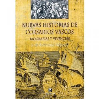 Nuevas historias de corsarios vascos: Biografías y vivencias