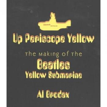 Up Periscope Amarillo: La Creación del Submarino Amarillo de los Beatles (Al Brodax)