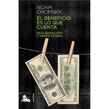 El beneficio es lo que cuenta: Neoliberalismo y orden global - Noam Chomsky