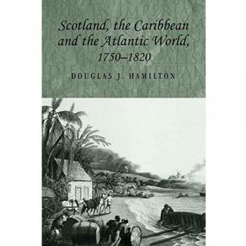 Escocia, el Caribe y el Mundo Atlántico, 1750-1820 (Estudios en Imperialismo) - Douglas Hamilton