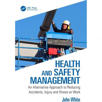 Health and Safety Management: An Alternative Approach to Reducing Accidents, Injury and Illness at Work