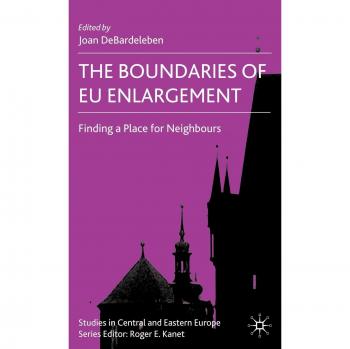 The Boundaries of EU Enlargement: Finding a Place for Neighbours