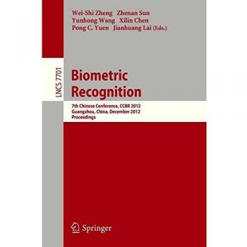 Biometric Recognition: 7th Chinese Conference, CCBR 2012, Guangzhou, China, December 4-5, 2012, Proceedings: 7701