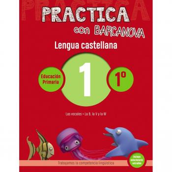 Practica con Barcanova 1. Lengua castellana: Las vocales. La B, la V y la W
