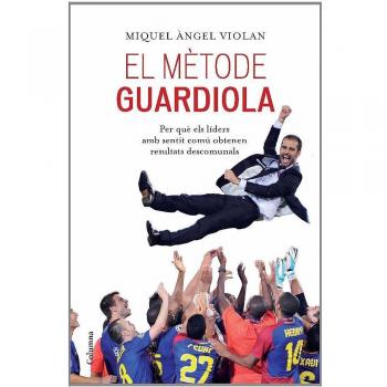 El mètode Guardiola: per què els líders amb sentit comú obtenen resultats descomunals