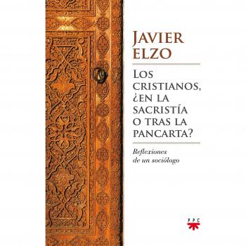 Los Cristianos, ¿En La Sacristía O Tras La Pancarta?: Reflexiones de un sociólogo: 137