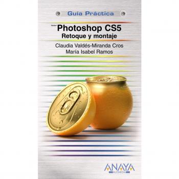 GUIA PRACTICA PHOTOSHOP CS5. RETOQUE Y MONTAJE