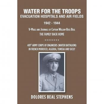Agua para las Tropas: Hospitales de Evacuación y Campos Aéreos 1942 - 1944, V-Mails y Diarios del Capitán William Ross Beal