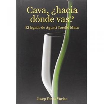 Cava, ¿Hacia dónde vas?: El legado de Agustí Torelló Mata - Josep Forns Varias